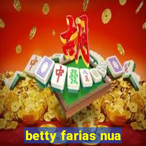 betty farias nua